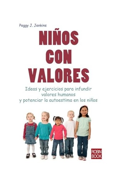 NIÑOS CON VALORES. IDEAS Y EJERCICIOS PARA INFUNDIR VALORES HUMANOS